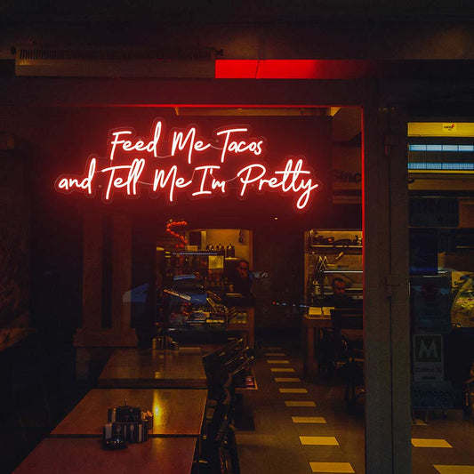 FEED ME TACOS AND TELL ME I'M PRETTY NEON SIGN