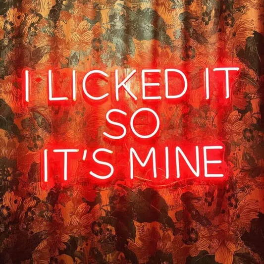 I LICKED IT SO IT’S MINE NEON