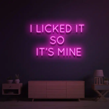 I LICKED IT SO IT’S MINE NEON