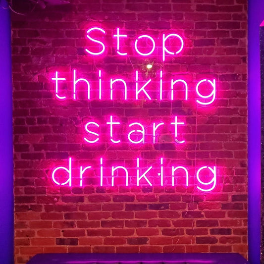 Stop Thinking Start Drinking Neon Sign