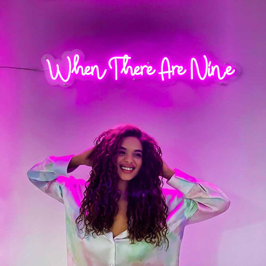 When There Are Nine Neon Sign YNeon