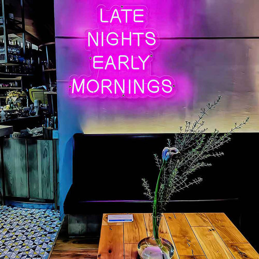 Late Nights Early Mornings Neon Sign