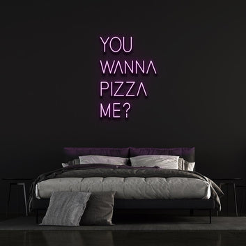 YOU WANNA PIZZA ME ? NEON SIGN