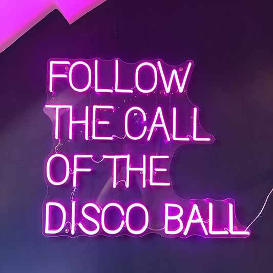 Follow The Call Of The Disco Ball Led Neon Sign