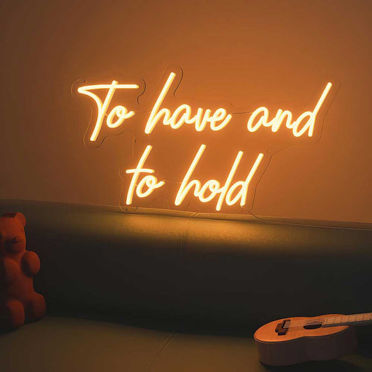 To Have And To Hold Neon Sign