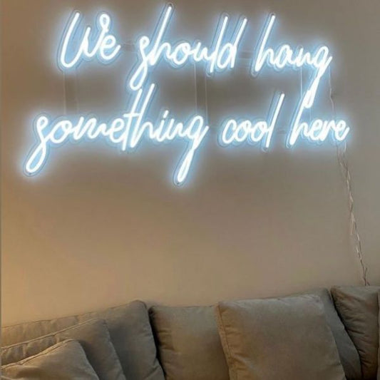 We Should Hang Something Cool Here Neon Sign