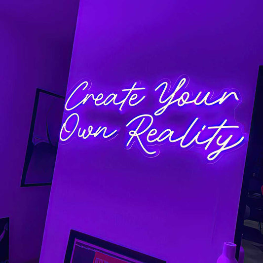 Create Your Own Reality LED Neon Sign