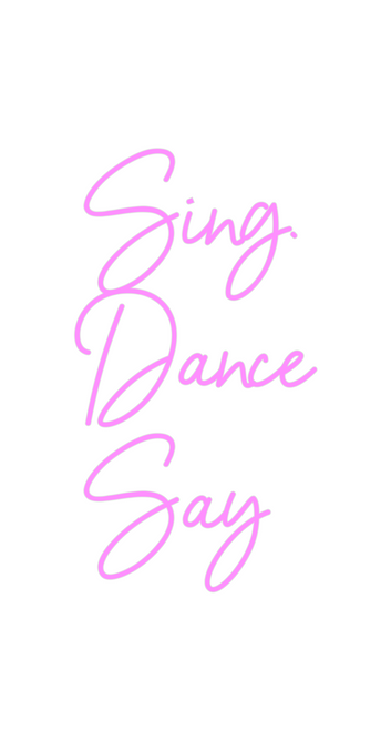 Custom Neon: Sing. 
Dance
...