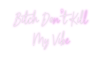 Custom Neon: Bitch Don’t K...