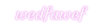 Custom Neon: wedfawef